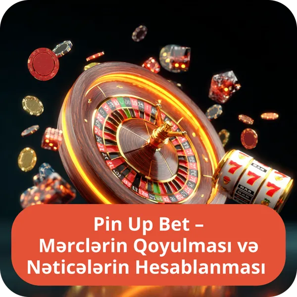 Pin Up Bet – Mərclərin Qoyulması və Nəticələrin Hesablanması